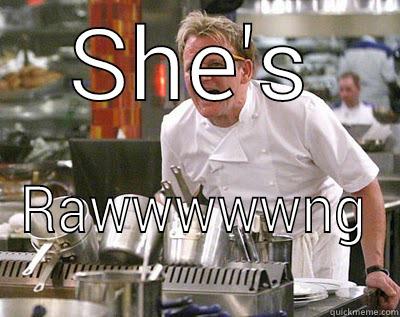 SHE'S RAWWWWWNG Chef Ramsay