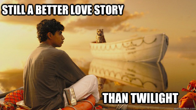 Still a better love story Than Twilight  Life Of Pi