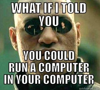 computer in a computer - WHAT IF I TOLD YOU YOU COULD RUN A COMPUTER IN YOUR COMPUTER Matrix Morpheus