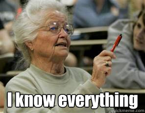  I know everything  Senior College Student