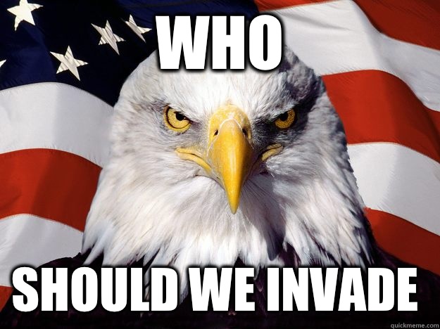 Who should we invade   One-up America