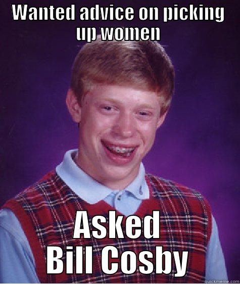 WANTED ADVICE ON PICKING UP WOMEN ASKED BILL COSBY Bad Luck Brian