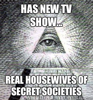 Has New TV Show... Real Housewives Of Secret Societies  