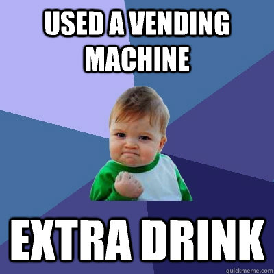 used a vending machine  extra drink   Success Kid