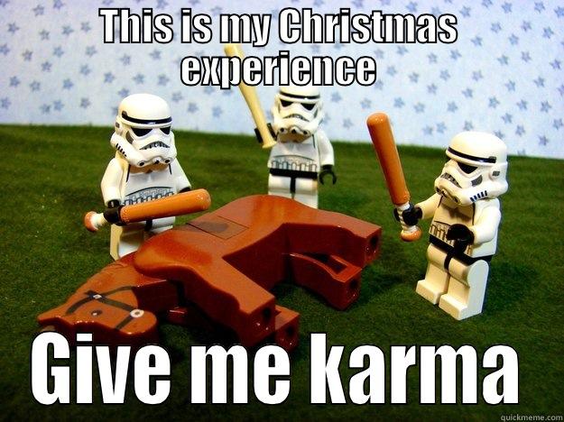It's my cakeday, so I guess I'll give it a shot - THIS IS MY CHRISTMAS EXPERIENCE GIVE ME KARMA Dead Horse