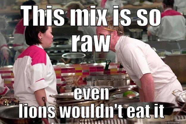 THIS MIX IS SO RAW EVEN LIONS WOULDN'T EAT IT Gordon Ramsay