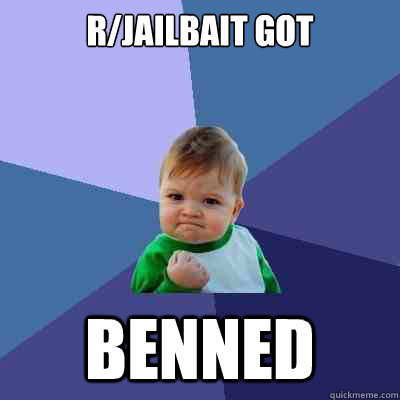 r/jailbait got benned  Success Kid