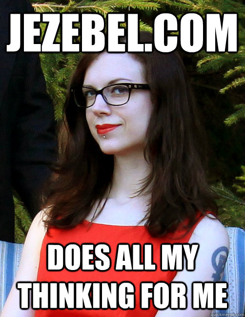 jezebel.com does all my thinking for me  Hipster Feminist