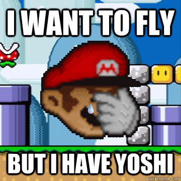 I want to fly but I have yoshi - I want to fly but I have yoshi  Super Mario World Problems