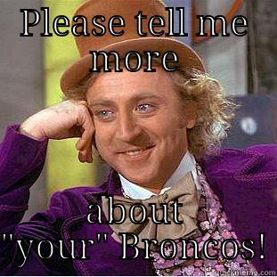 PLEASE TELL ME MORE ABOUT 