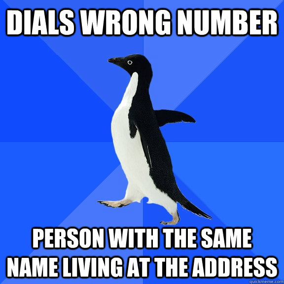 Dials wrong number Person with the same name living at the address   Socially Awkward Penguin