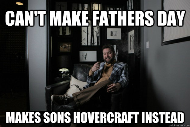 can't make fathers day makes sons hovercraft instead  
