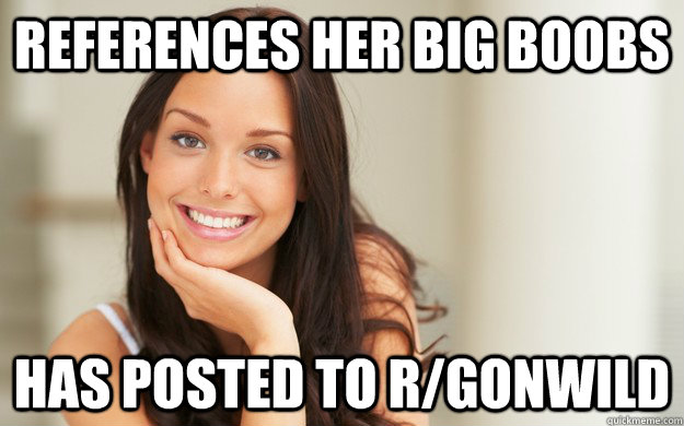 References her big boobs has posted to r/gonwild - References her big boobs has posted to r/gonwild  Good Girl Gina