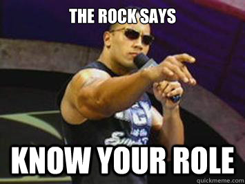 The rock says know your role  