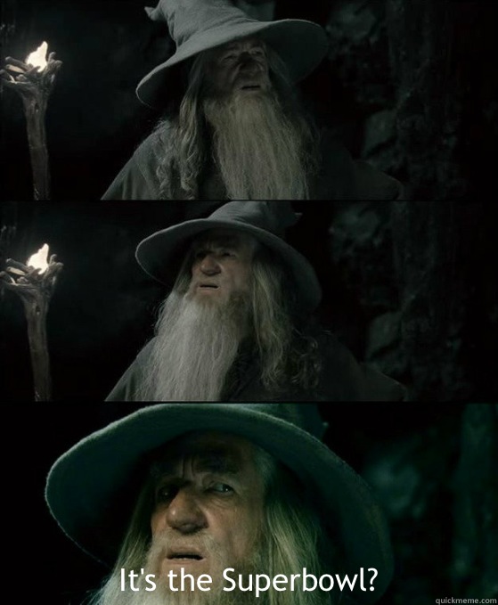  It's the Superbowl?  Confused Gandalf