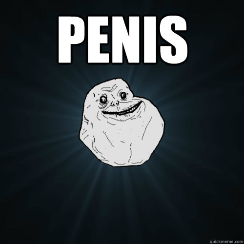 Penis   Forever Alone