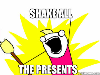 shake all the presents  All The Things
