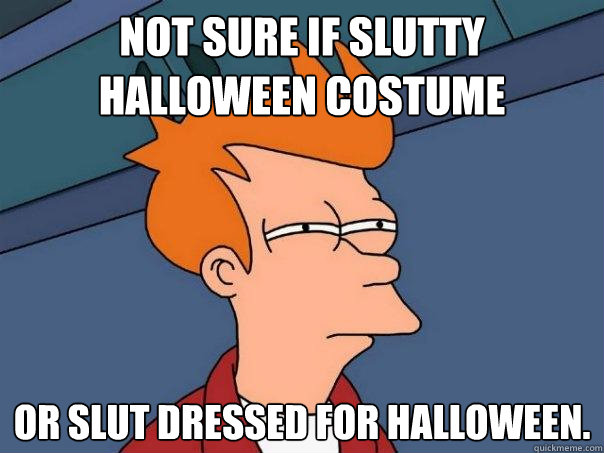 Not sure if slutty Halloween costume or slut dressed for Halloween. - Not sure if slutty Halloween costume or slut dressed for Halloween.  Futurama Fry