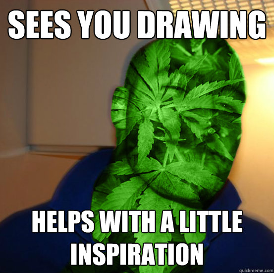 sees you drawing helps with a little inspiration - sees you drawing helps with a little inspiration  Good Guy Cannabinoid