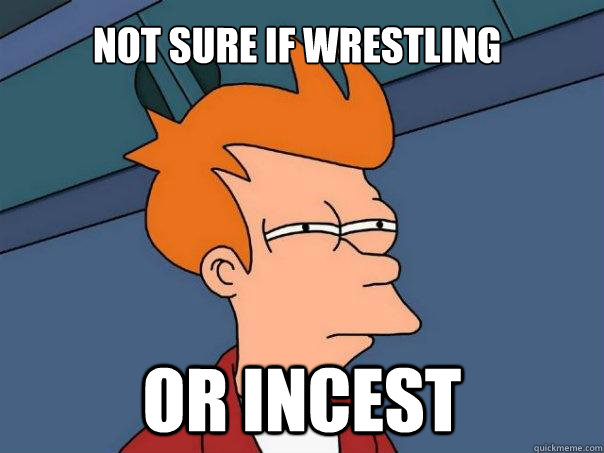 not sure if wrestling or incest  Futurama Fry