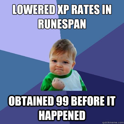 Lowered xp rates in runespan Obtained 99 before it happened  Success Kid