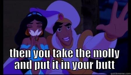  THEN YOU TAKE THE MOLLY AND PUT IT IN YOUR BUTT Misc