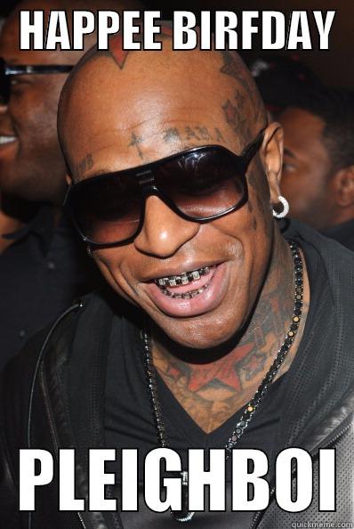   HAPPEE BIRFDAY     PLEIGHBOI Misc