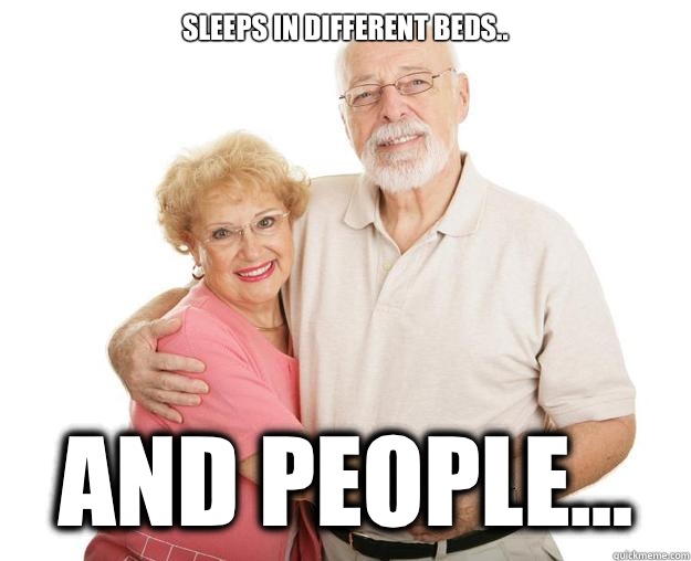 Sleeps in different beds.. And people...  Scumbag Grandparents
