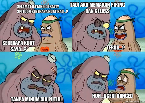 Selamat Datang Di Salty spitoon Seberapa Kuat Kau...? Seberapa Kuat Saya...? TADI Aku Memakan Piring Dan Gelass



terus.....?

 Tanpa Minum Air Putih... Huh...Ngeri Banged  Terus...?  Salty Spitoon How Tough Are Ya