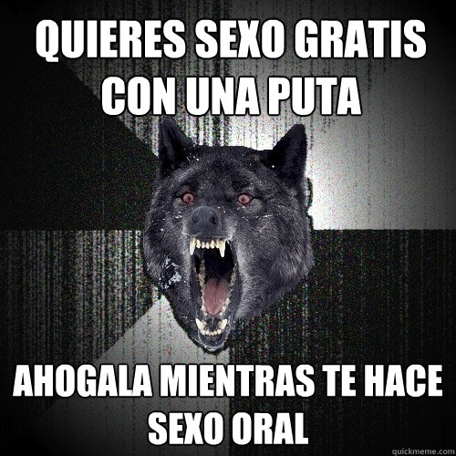 quieres sexo gratis con una puta Ahogala mientras te hace sexo oral  Insanity Wolf
