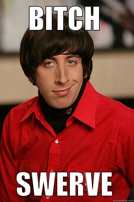 BITCH SWERVE Pickup Line Scientist