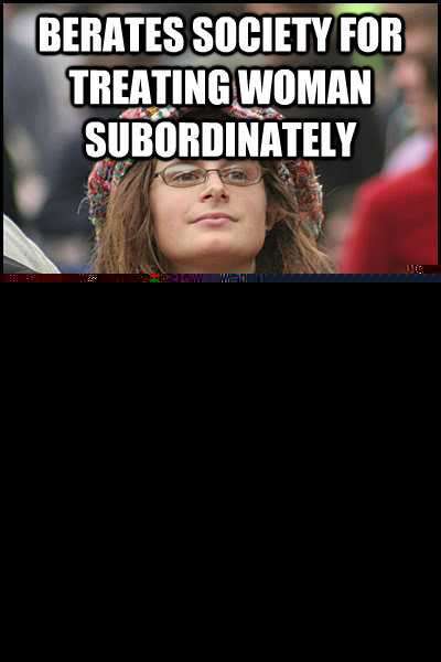Berates society for treating woman subordinately Brags about shopping at Wal-Mart  College Liberal