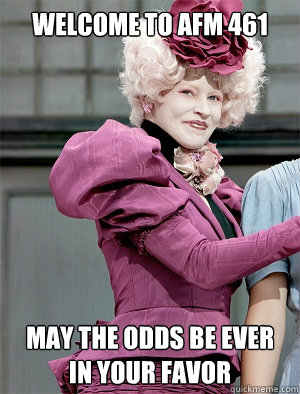 Welcome to AFM 461 May the odds be ever in your favor  May the odds be ever in your favor