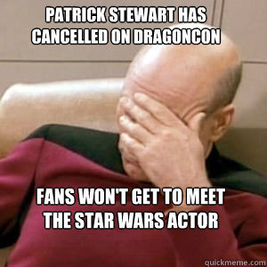 Patrick Stewart has cancelled on dragoncon Fans won't get to meet the star wars actor  FacePalm
