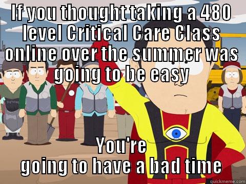 IF YOU THOUGHT TAKING A 480 LEVEL CRITICAL CARE CLASS ONLINE OVER THE SUMMER WAS GOING TO BE EASY YOU'RE GOING TO HAVE A BAD TIME Captain Hindsight