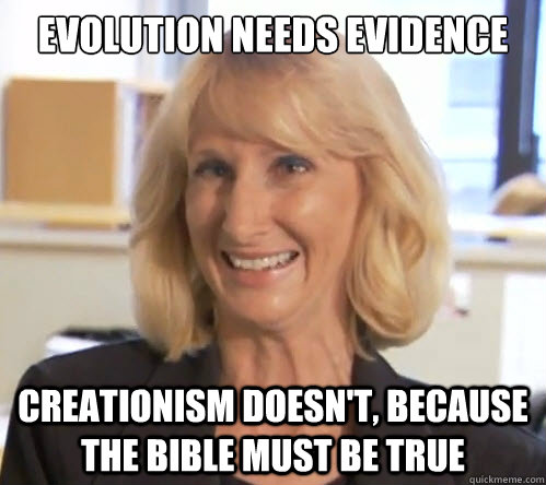 Evolution needs evidence Creationism doesn't, because the bible must be true   Wendy Wright