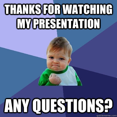 Thanks for watching my presentation Any Questions? - Thanks for watching my presentation Any Questions?  Success Kid