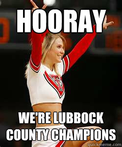 hooray we're lubbock 
county champions  