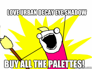 Love Urban Decay Eye Shadow Buy all the palettes!  All The Things