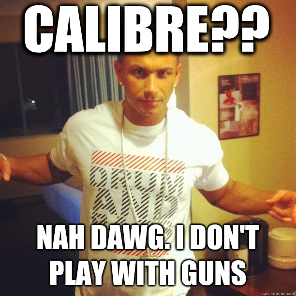 Calibre?? NAH DAWG. I DON'T PLAY WITH GUNS  Drum and Bass DJ Pauly D