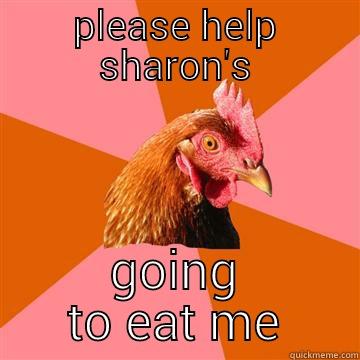 crazy hen - PLEASE HELP SHARON'S GOING TO EAT ME Anti-Joke Chicken