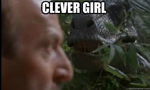 clever girl  - clever girl   Clever Girl Raptor