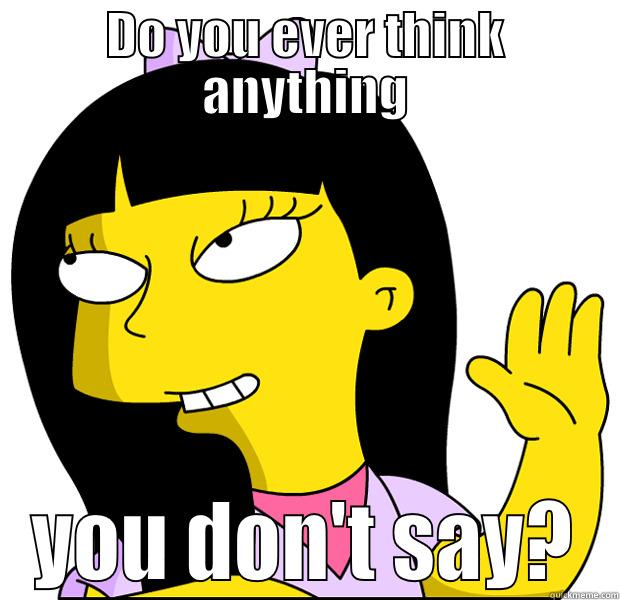 DO YOU EVER THINK ANYTHING YOU DON'T SAY? Misc