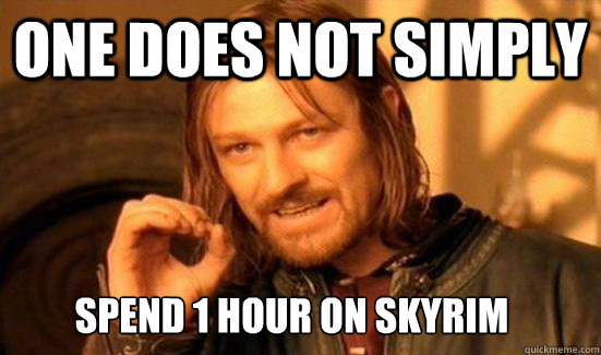 One does not simply  Spend 1 Hour On Skyrim  Boromir