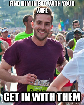 Find him in bed with your wife get in with them  Ridiculously photogenic guy