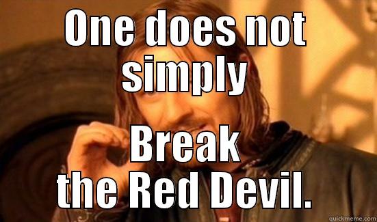 ONE DOES NOT SIMPLY BREAK THE RED DEVIL. Boromir