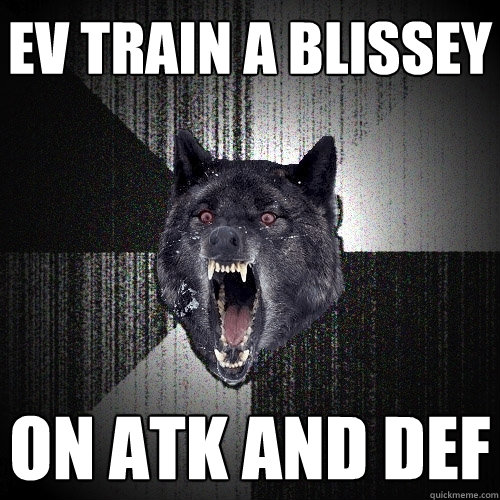 EV train a Blissey On Atk and def  Insanity Wolf