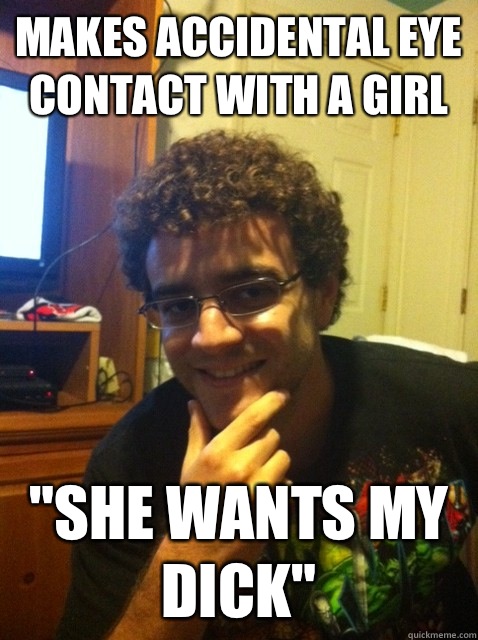 Makes accidental eye contact with a girl 