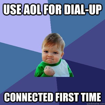 Use AOL for dial-up connected first time - Use AOL for dial-up connected first time  Success Kid