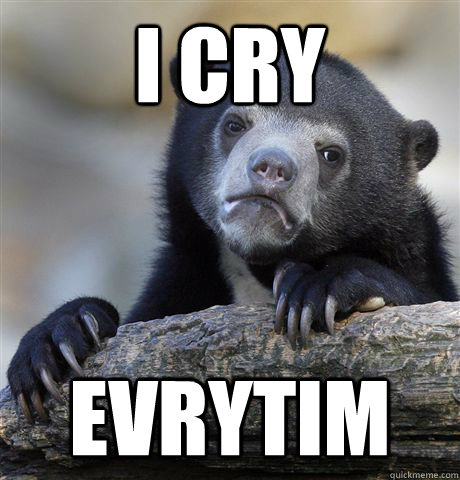I Cry Evrytim  Confession Bear